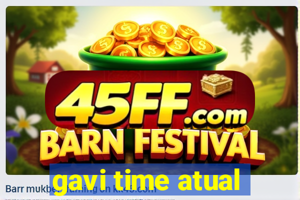 gavi time atual